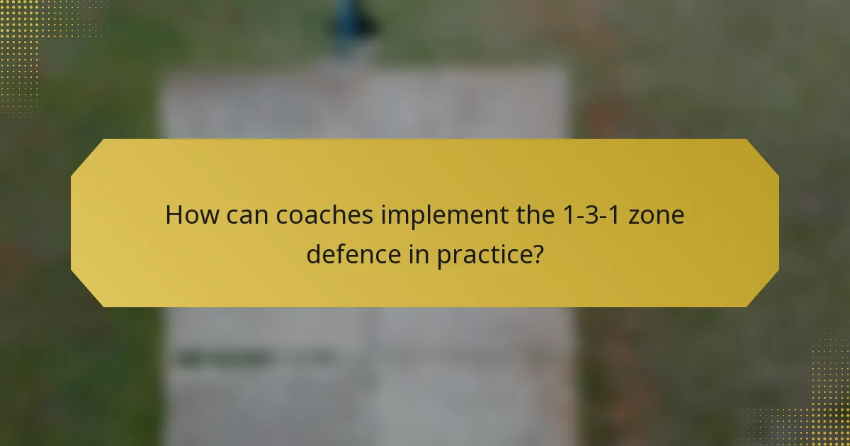 How can coaches implement the 1-3-1 zone defence in practice?