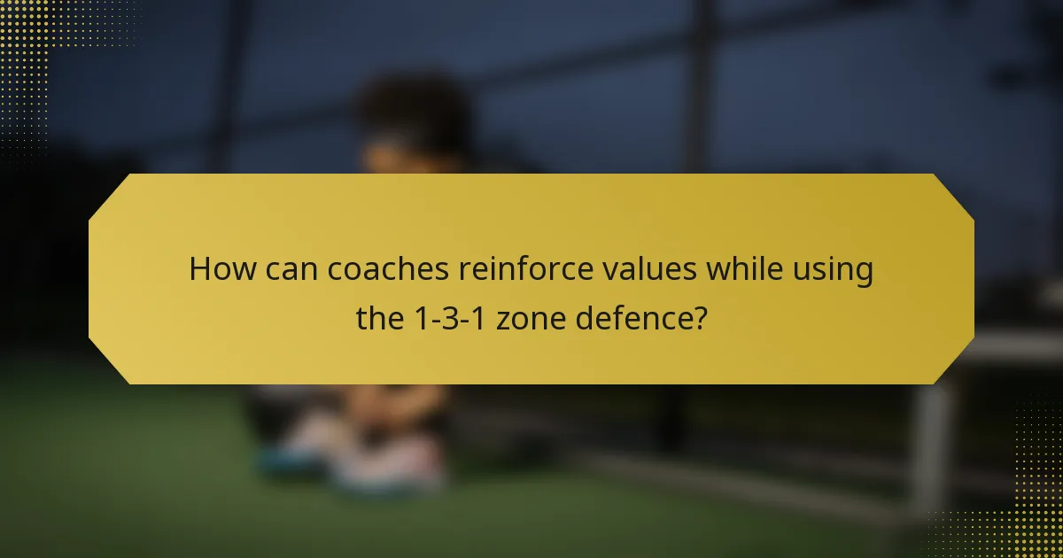 How can coaches reinforce values while using the 1-3-1 zone defence?