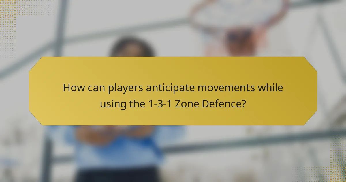 How can players anticipate movements while using the 1-3-1 Zone Defence?