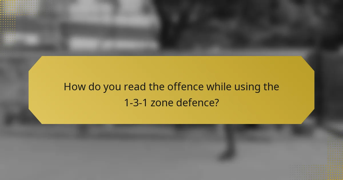 How do you read the offence while using the 1-3-1 zone defence?