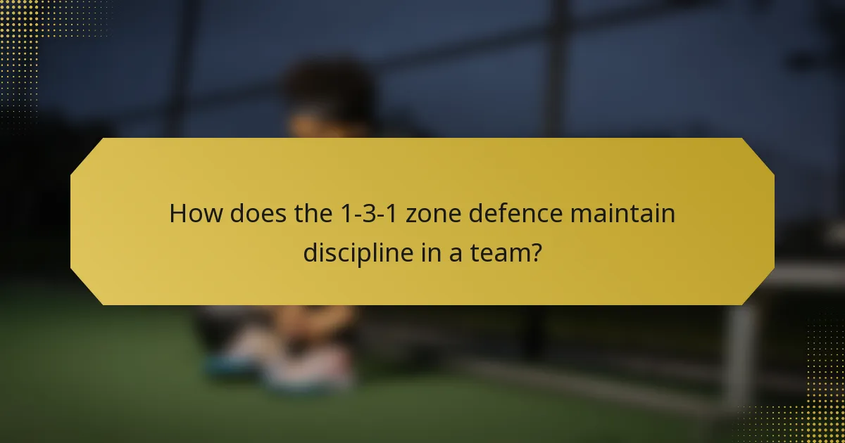 How does the 1-3-1 zone defence maintain discipline in a team?