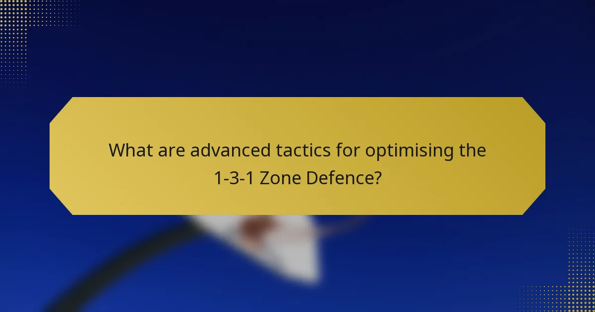 What are advanced tactics for optimising the 1-3-1 Zone Defence?