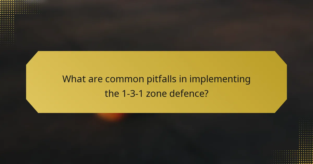 What are common pitfalls in implementing the 1-3-1 zone defence?