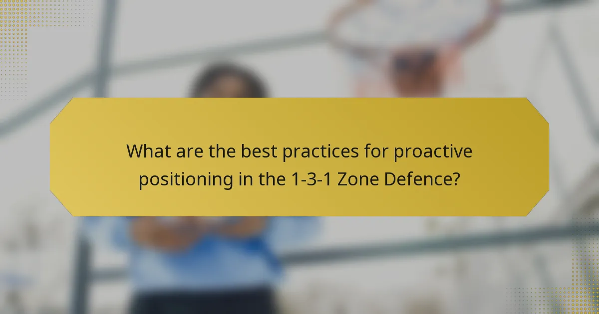 What are the best practices for proactive positioning in the 1-3-1 Zone Defence?