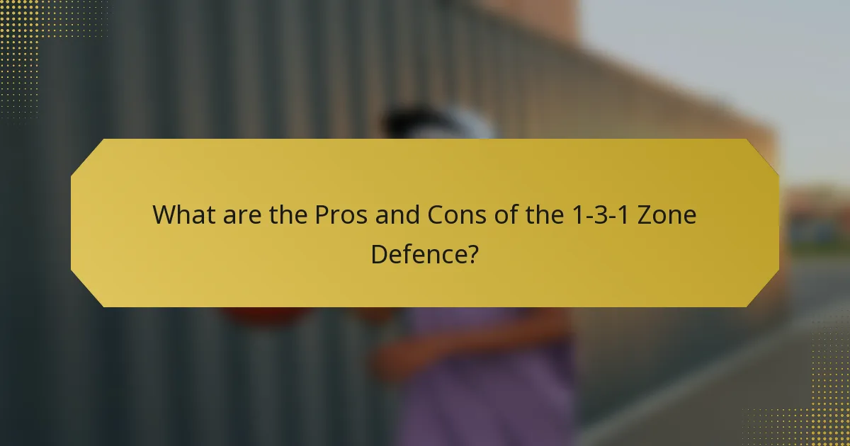 What are the Pros and Cons of the 1-3-1 Zone Defence?